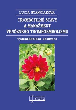 Kniha: Trombofilné stavy a manažment venózneho tromboembolizmu - Lucia Stančiaková