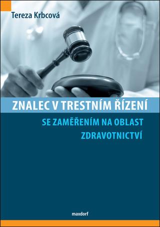 Kniha: Znalec v trestním řízení se zaměřením na oblast zdravotnictví - 1. vydanie - Tereza Krbcová