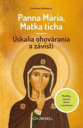 Kniha: Panna Mária, Matka ticha – Úskalia ohovárania a závisti - Modlitby, novéna, litánie a zasvätenie - Emiliano Antenucci