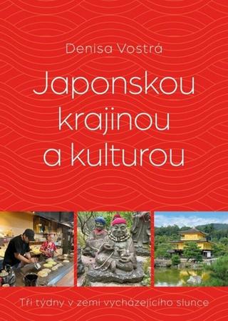 Kniha: Japonskou krajinou a kulturou - Tři týdny v zemi vycházejícího slunce - 1. vydanie - Denisa Vostrá