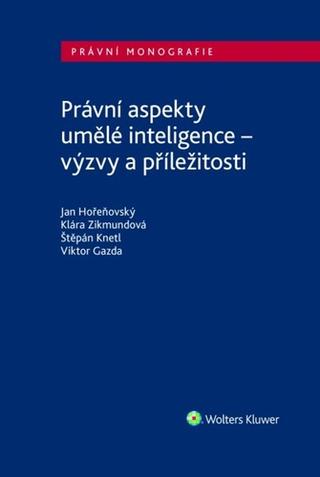 Kniha: Právní aspekty umělé inteligence - výzvy a příležitosti - Viktor Gazda; Štěpán Knetl; Klára Zikmundová