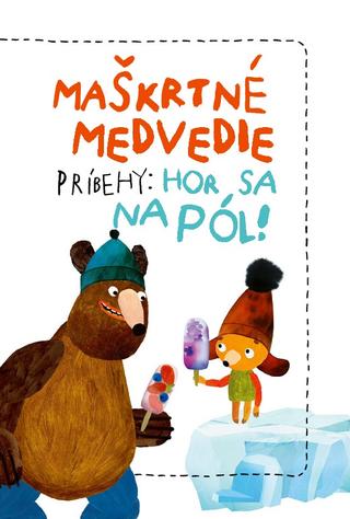 Kniha: Maškrtné medvedie príbehy: Hor sa na pól! - Tomáš Končinský , Kateřina Karhánková