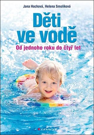 Kniha: Děti ve vodě - Od jednoho roku do čtyř let - Jana Hochová; Helena Smolíková