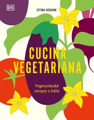 Kniha: Cucina Vegetariana - Vegetariánské recepty z Itálie - 1. vydanie - Cettina Vicenzino