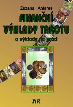 Kniha: Finanční výklady tarotu - a výklady na práci - 1. vydanie - Zuzana Antares