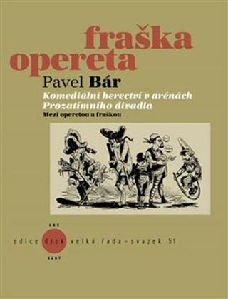 Kniha: Komediální herectví v arénách Prozatímního divadla - Mezi operetou a fraškou - Pavel Bár