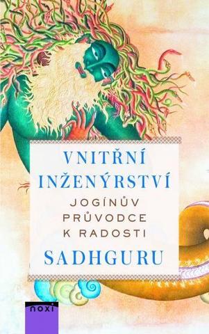 Kniha: Vnitřní inženýrství - Jogínův průvodce k radosti - 1. vydanie - Sadhguru