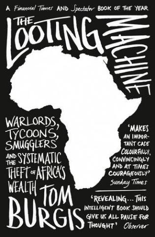Kniha: The Looting Machine: Warlords, Tycoons, Smugglers And The Systematic Theft Of Africa’S Wealth - Tom Burgis
