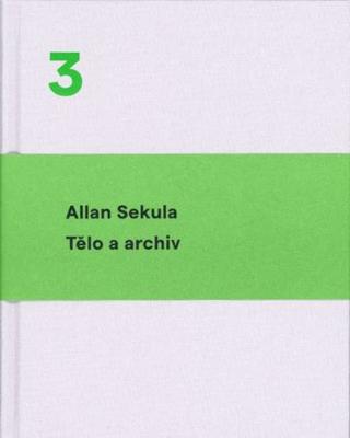 Kniha: Tělo a archiv - Svazek 3 - Allan Sekula