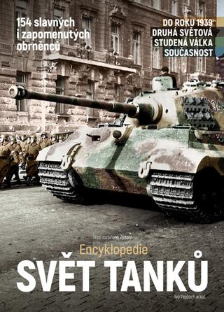 Kniha: Encyklopedie Svět tanků - 154 slavných i zapomenutých obrněnců - Ivo Pejčoch