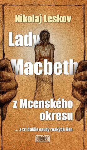 Kniha: Lady Macbeth z Mcenského okresu - ...a tri ďalšie osudy ruských žien - 1. vydanie - Nikolaj Leskov