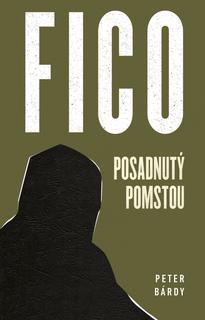 Kniha: FICO - Posadnutý pomstou - 1. vydanie - Peter Bárdy