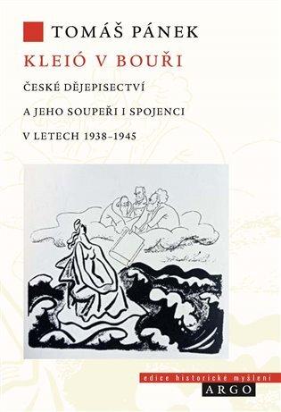 Kniha: Kleió v bouři - České dějepisectví a jeho soupeři i spojenci v letech 1938-1945 - Tomáš Pánek