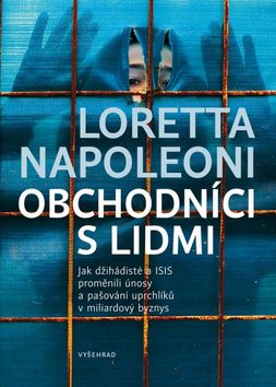 Kniha: Obchodníci s lidmi - Jak džihádisté a ISIS proměnili únosy a pašování uprchlíků v miliardový byznys - 1. vydanie - Loretta Napoleoni