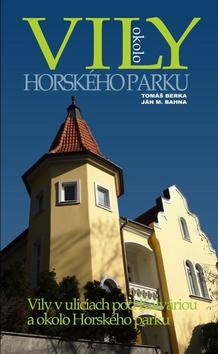Kniha: Vily okolo Horského parku - Vily v uliciach pod Kalváriou a okolo Horského parku - Tomáš Berka; Ján M. Bahna