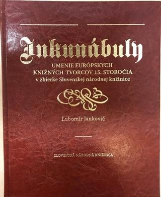 Kniha: Inkunábuly - umenie európskych knižných tvorcov 15. storočia - Ľubomír Jankovič