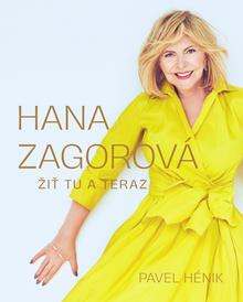 Kniha: Hana Zagorová: Žiť tu a teraz - 1. vydanie - Pavel Hénik