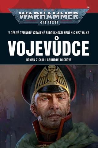 Kniha: Vojevůdce - Warhammer 40 000 - Román z cyklu Gauntovi Duchové - Dan Abnett