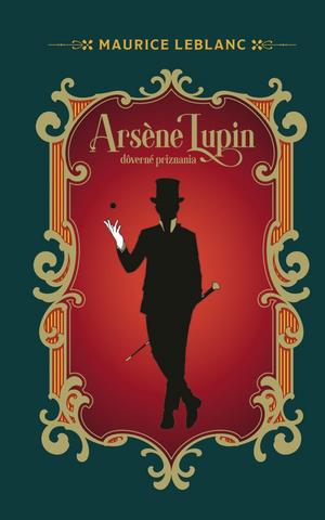 Kniha: Arsene Lupin: Dôverné priznania - 1. vydanie - Maurice Leblanc