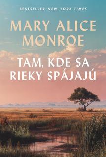 Kniha: Tam, kde sa rieky spájajú - 1. vydanie - Mary Alice Monroe