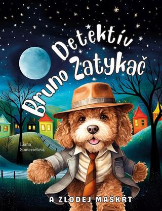 Kniha: Detektív Bruno Zatykač a zlodej maškŕt - 1. vydanie - Liana Somersetová