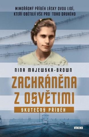 Kniha: Zachráněna z Osvětimi - Skutečný příběh - Nina Majewska - Brown