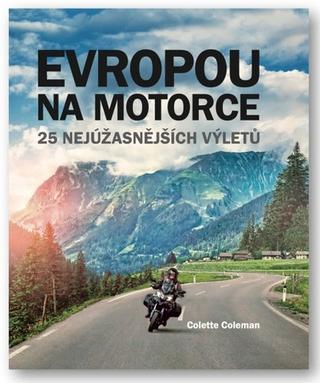 Knižná mapa: Evropou na motorce - 25 nejúžasnějších výletů - 2. vydanie - Colette Coleman