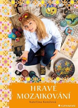 Kniha: Hravé mozaikování - 1. vydanie - Kateřina Konířová