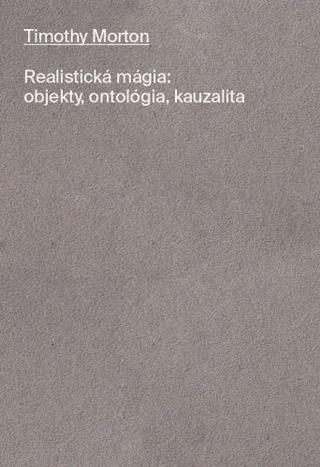 Kniha: Realistická mágia: objekty, ontológia, kauzalita - Timothy Morton