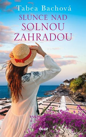 Kniha: SOLNÁ ZAHRADA: Slunce nad solnou zahradou - 1. vydanie - Tabea Bachová