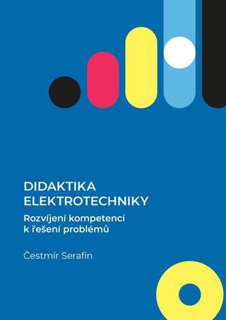 Kniha: Didaktika elektrotechniky - Rozvíjení kompetencí k řešení problémů - Čestmír Serafín