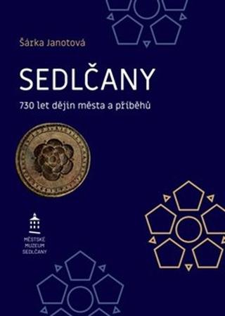 Kniha: Sedlčany - 730 let dějin města a příběhů - Šárka Janotová