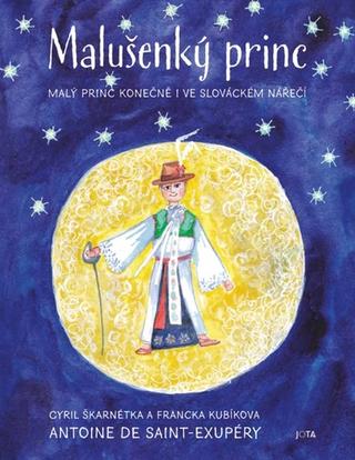 Kniha: Malušenký princ - Malý princ konečně i ve slováckém nářečí - 1. vydanie - Antoine de Saint-Exupéry