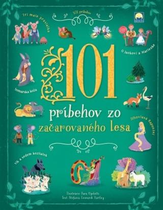 Kniha: 101 príbehov zo začarovaného lesa - 1. vydanie - Stefania Leonardi Hartley; Sara Ugolotti
