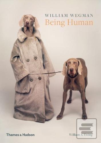 Obrázok William Wegman: Being Human (William Wegman;William A. Ewing)