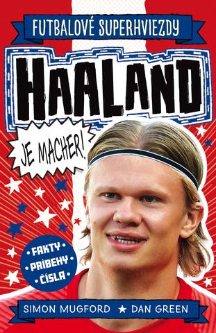 Kniha: Haaland je macher! - Futbalové superhviezdy - Simon Mugford,Dan Green