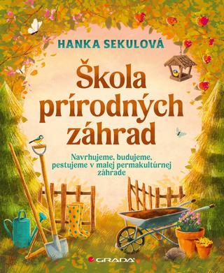 Kniha: Škola prírodných záhrad - Hanka Sekulová