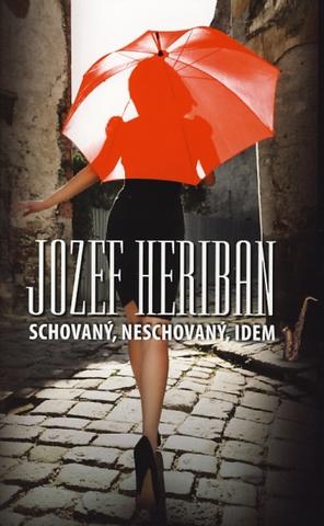 Kniha: Schovaný, neschovaný, idem - Jozef Heriban