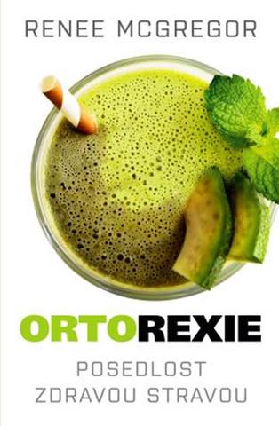 Kniha: Orthorexie - Posedlost zdravou stravou - Posedlost zdravou stravou - 1. vydanie - Renee McGregor