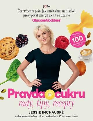 Kniha: Pravda o cukru: rady, tipy, recepty - Čtyřtýdenní plán,jak snížit chuť na sladké, překypovat energií a cítit se úžasně - 1. vydanie - Jessie Inchauspé