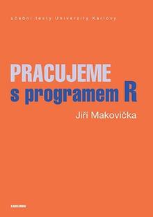 Kniha: Pracujeme s programem R - Jiří Makovička