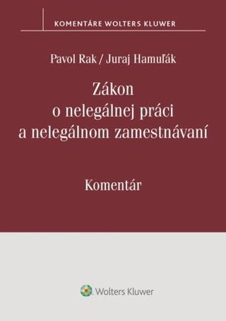 Kniha: Zákon o nelegálnej práci a nelegálnom zamestnávaní - Komentár - Pavol Rak; Juraj Hamuľák