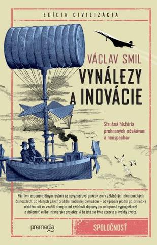 Kniha: Vynálezy a inovácie - Stručná história prehnaných očakávaní a neúspechov - Václav Smil