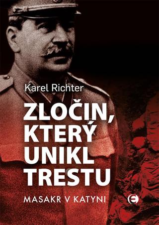 Kniha: Zločin, který unikl trestu - Masakr v Katyni - 2. vydanie - Karel Richter