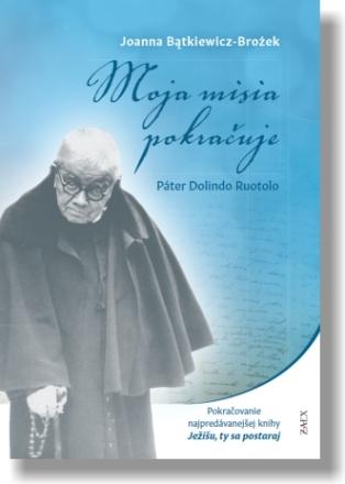 Kniha: Moja misia pokračuje - Páter Dolindo Ruotolo - Joanna Batkiewicz-Brożek