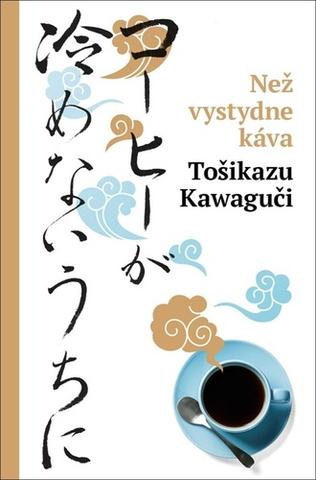 Kniha: Než vystydne káva - Tošikazu Kawaguči