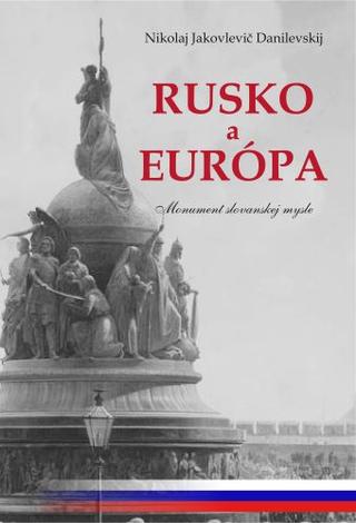 Kniha: Rusko a Európa - Monument slovanskej mysle - Nikolaj Jakovlevič Danilevskij
