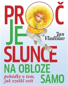 Kniha: Proč je slunce na obloze samo - Pohádky o tom, jak vznikl svět - Jan Vladislav