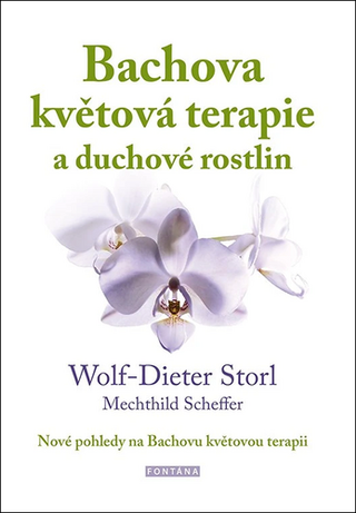 Kniha: Bachova květová terapie a duchové rostlin - Nové pohledy na Bachovu květovou terapii - Wolf-Dieter Storl