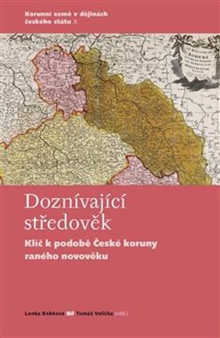Kniha: Doznívající středověk - Klíč k podobě České koruny raného novověku - Lenka Bobková